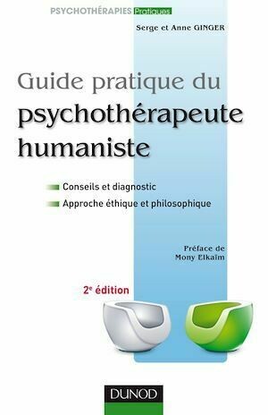 Guide pratique du psychothérapeute humaniste - 2e édition - Serge Ginger, Anne Ginger - Dunod