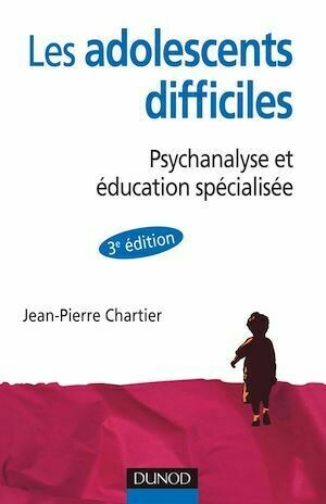 Les adolescent difficiles - 3e éd. - Jean-Pierre Chartier - Dunod