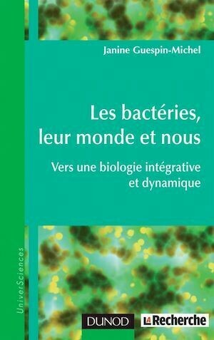 Les bactéries, leur monde et nous - Janine Guespin-Michel - Dunod