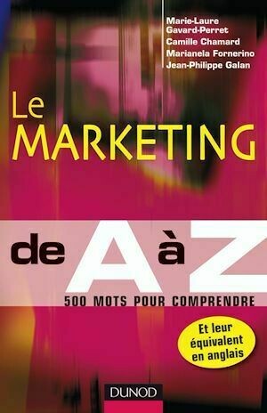 Le marketing de A à Z - Marie-Laure Gavard-Perret, Camille Chamard, Marianela Fornerino, Jean-Philippe Galan - Dunod