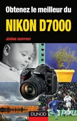 Obtenez le meilleur du Nikon D7000