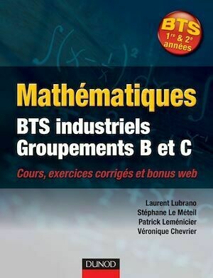 Mathématiques BTS industriels - Groupements B et C - Laurent Lubrano, Stéphane Le Méteil, Patrick Leménicier, Véronique Chevrier - Dunod