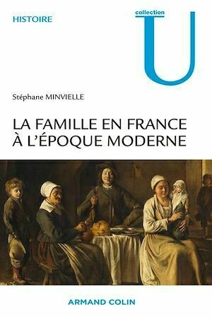La famille en France à l'époque moderne - Stéphane Minvielle - Armand Colin