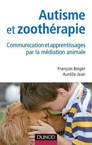 Autisme et zoothérapie - François Beiger, Aurélie Jean - Dunod