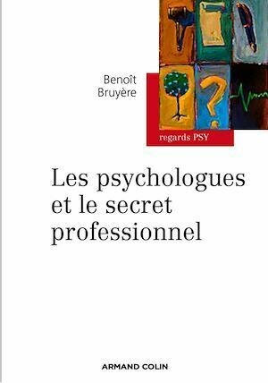 Les psychologues et le secret professionnel - Benoît Bruyère - Armand Colin