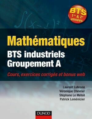 Mathématiques BTS industriels-groupement A - Laurent Lubrano, Stéphane Le Méteil, Patrick Leménicier, Véronique Chevrier - Dunod