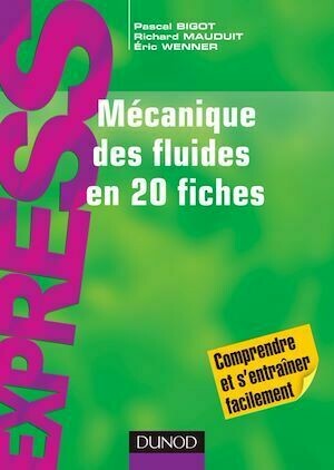 Mécanique des fluides en 20 fiches - Richard Mauduit, Eric Wenner, Pascal Bigot - Dunod