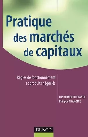 Pratique des marchés de capitaux - Luc Bernet-Rollande, Philippe Chanoine - Dunod