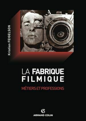 La fabrique filmique - Kristian Feigelson - Armand Colin