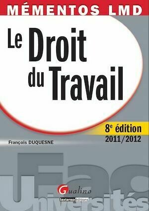 Mémentos LMD. Droit du travail 2011-2012 - 8e édition - François Duquesne - Gualino Editeur