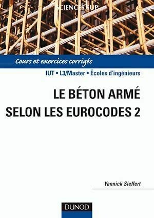 Le béton armé selon les Eurocodes 2 - Yannick Sieffert - Dunod