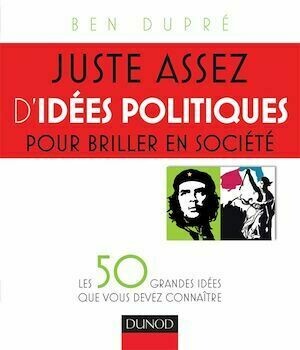 Juste assez d'idées politiques pour briller en société - Ben Dupré - Dunod