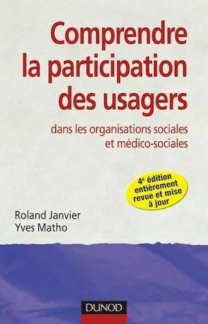 Comprendre la participation des usagers - 4e éd. - Roland Janvier, Yves Matho - Dunod