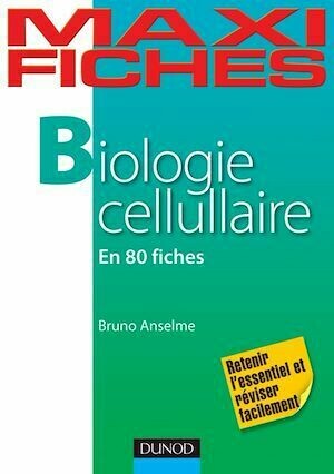 Maxi Fiches de Biologie cellulaire - Bruno Anselme - Dunod