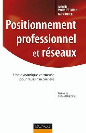 Positionnement professionnel et réseaux - Isabelle Mounier-Kuhn, Jerry Knock - Dunod