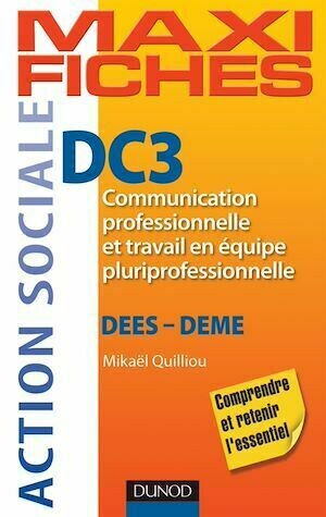 Maxi fiches DC3 - Communication professionnelle et travail en équipe pluriprofessionnelle - Mikaël Quilliou-Rioual - Dunod