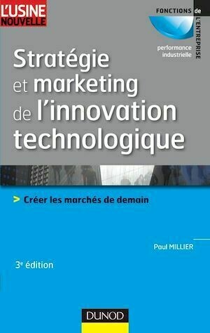 Stratégie et marketing de l'innovation technologique - 3ème édition - Paul Millier - Dunod