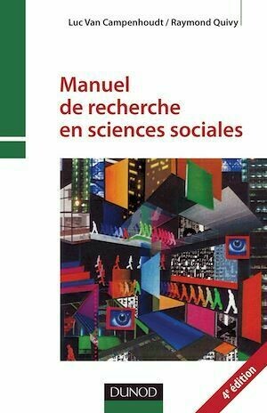 Manuel de recherche en sciences sociales - 4e edition - Luc Van Campenhoudt, Raymond Quivy - Dunod