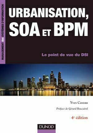 Urbanisation, SOA et BPM - 4e éd. - Yves Caseau - Dunod