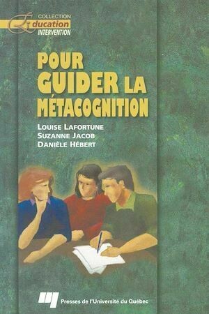 Pour guider la métacognition - Louise Lafortune, Suzanne Jacob - Presses de l'Université du Québec