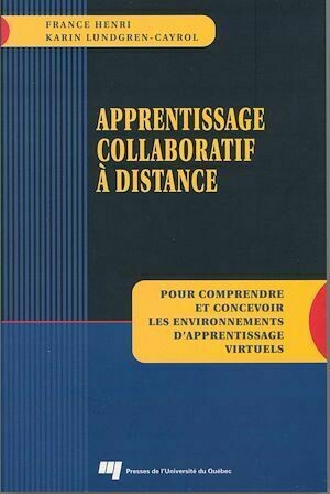 Apprentissage collaboratif à distance - France Henri, Karin Lundgren-Cayrol - Presses de l'Université du Québec