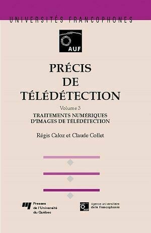 Précis de télédétection - Vol.3 - Traitements numériques d'images de télédétection - Régis Caloz, Claude Collet - Presses de l'Université du Québec