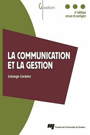 La Communication et la gestion - 2e édition - Solange Cormier - Presses de l'Université du Québec