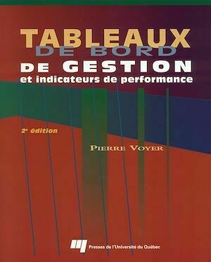 Tableaux de bord de gestion et indicateurs de performance - Pierre Voyer - Presses de l'Université du Québec
