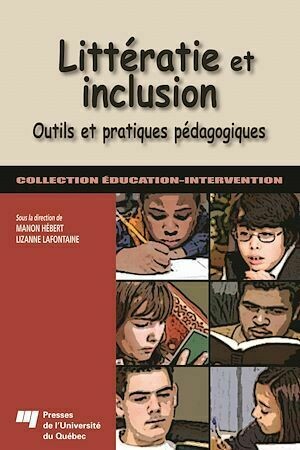 Littératie et inclusion - Outils et pratiques pédagogiques - Lizanne Lafontaine, Manon Hébert - Presses de l'Université du Québec