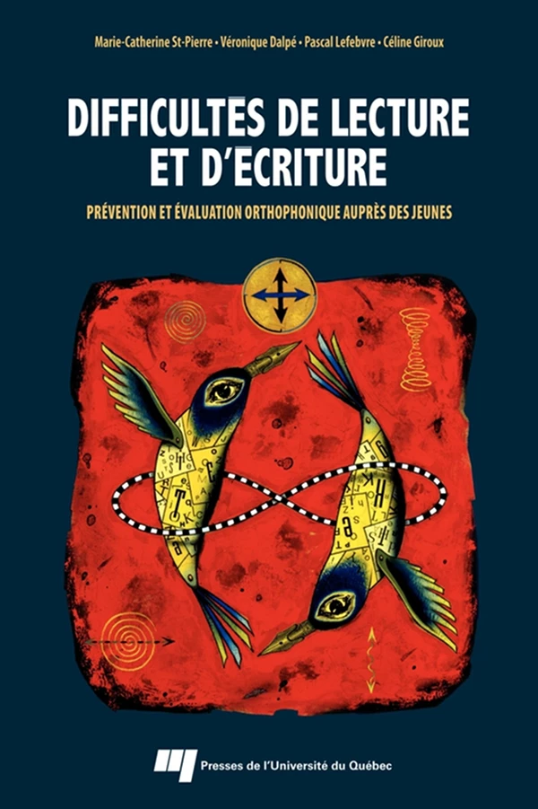 Difficultés de lecture et d'écriture - Marie-Catherine St-Pierre, Véronique Dalpé, Pascal Lefebvre, Céline Giroux - Presses de l'Université du Québec