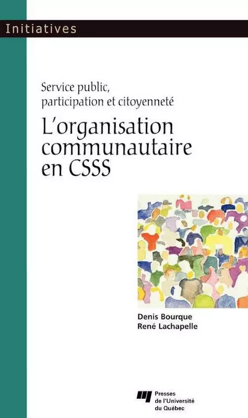 L'organisation communautaire en CSSS - Denis Bourque, René Lachapelle - Presses de l'Université du Québec