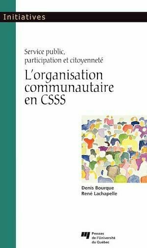 L'Organisation communautaire en CSSS - René Lachapelle, Denis Bourque - Presses de l'Université du Québec