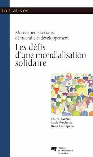 Les défis d'une mondialisation solidaire - Lucie Fréchette, Louis Favreau - Presses de l'Université du Québec