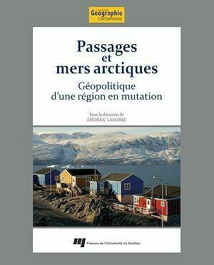 Passages et mers arctiques - Frédéric Lasserre - Presses de l'Université du Québec