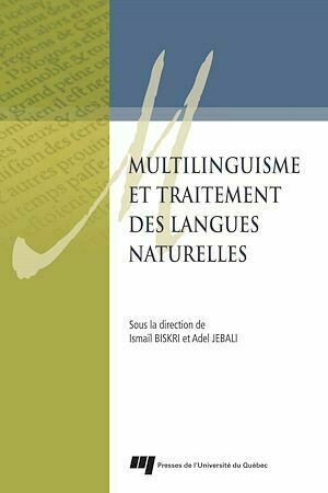 Multilinguisme et traitement des langues naturelles - Ismaïl Biskri, Adel Jebali - Presses de l'Université du Québec