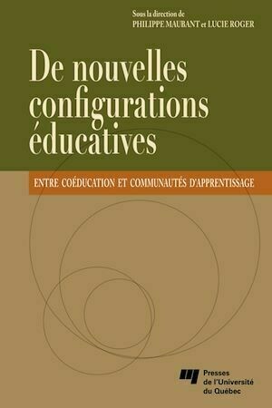 De nouvelles configurations éducatives - Philippe Maubant, Lucie Roger - Presses de l'Université du Québec