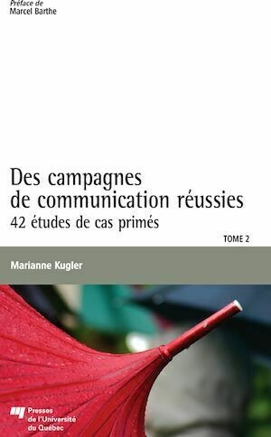 Des campagnes de communication réussies, Tome 2 - Marianne Kugler - Presses de l'Université du Québec