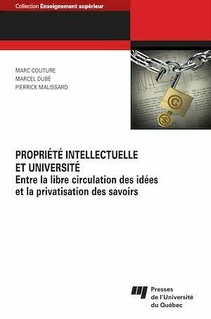 Propriété intellectuelle et université - Marc Couture, Marcel Dubé, Pierrick Malissard - Presses de l'Université du Québec
