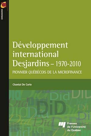 Développement international Desjardins - 1970-2011 - Chantal De Corte - Presses de l'Université du Québec