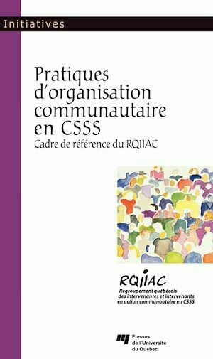 Pratiques d'organisation communautaire en CSSS - RQIIAC RQIIAC - Presses de l'Université du Québec