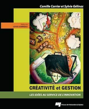 Créativité et gestion - Camille Carrier, Gélinas Sylvie - Presses de l'Université du Québec
