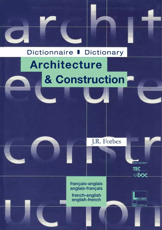 Dictionnaire d'architecture & construction français-anglais & anglais-français - Forbes Jeannine R. - Tec & Doc