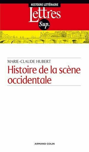 Histoire de la scène occidentale - Marie-Claude Hubert - Armand Colin