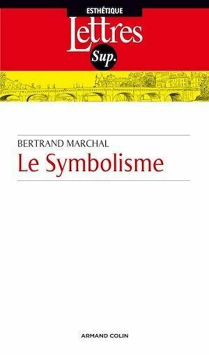 Le symbolisme - Bertrand Marchal - Armand Colin