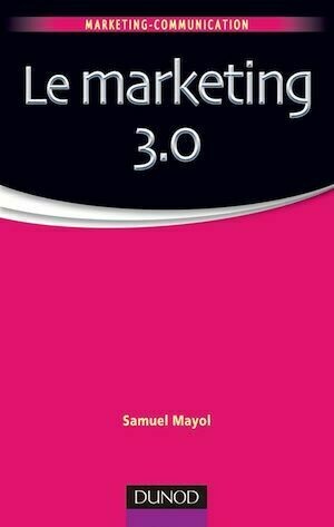 Le marketing 3.0 - Samuel Mayol - Dunod