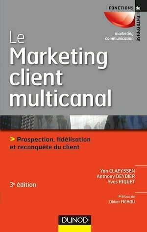 Le marketing client multicanal - 3e éd. - Yan Claeyssen, Anthony Deydier, Yves Riquet - Dunod