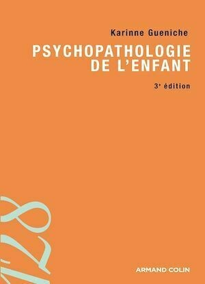 Psychopathologie de l'enfant - Karinne Gueniche - Armand Colin