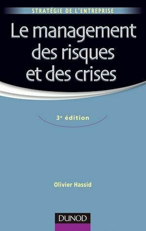 Le management des risques et des crises - 3e édition - Olivier Hassid - Dunod