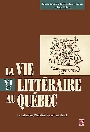 La vie littéraire au Québec (1919-1933) 6 - Robert Robert, Saint-Jacques Saint-Jacques - PUL Diffusion
