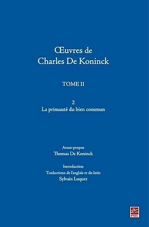 Oeuvres de Charles De Koninck T.2 : La primauté du bien... - Thomas De Koninck - PUL Diffusion